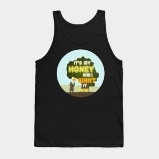 It's My Honey And I Want It Now Tank Top